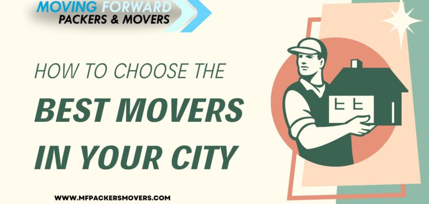 How to Choose the Best Movers in Your City