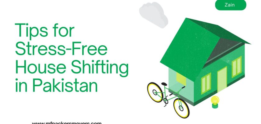 Tips for Stress-Free House Shifting in Pakistan
